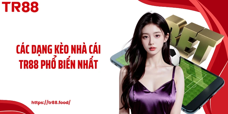 Các dạng kèo nhà cái TR88 phổ biến nhất