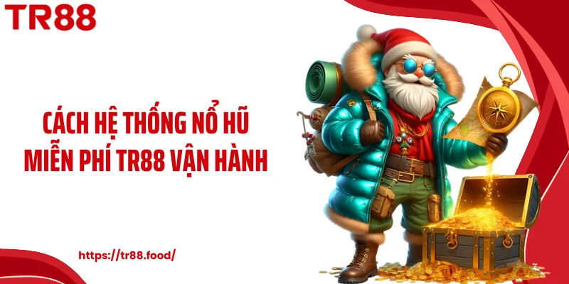 Cách hệ thống nổ hũ miễn phí TR88 vận hành