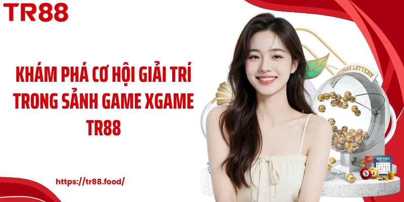 Khám phá cơ hội giải trí trong sảnh game xgame TR88